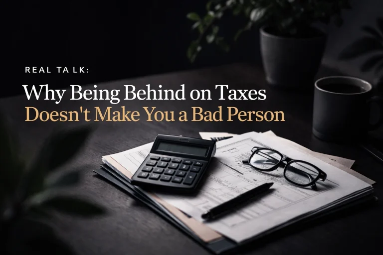 Real Talk: Why Being Behind on Taxes Doesn’t Make You a Bad Person